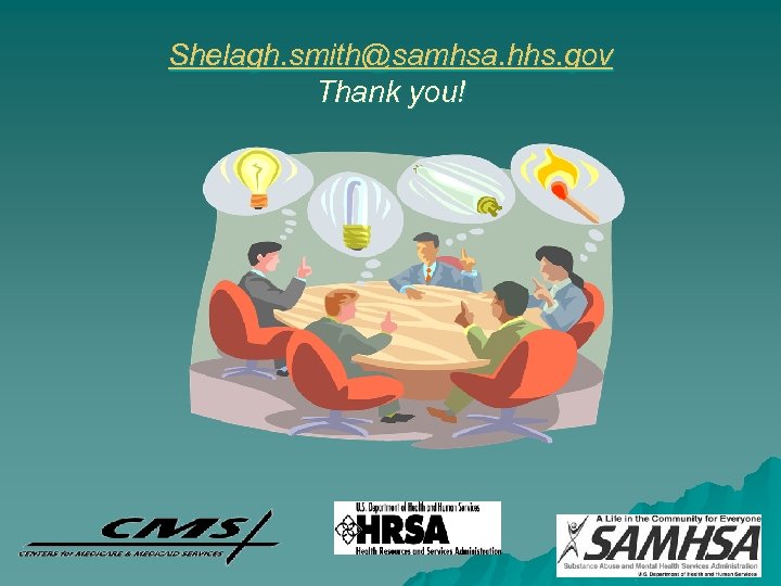 Shelagh. smith@samhsa. hhs. gov Thank you! 