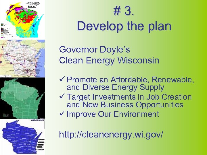 # 3. Develop the plan Governor Doyle’s Clean Energy Wisconsin ü Promote an Affordable,