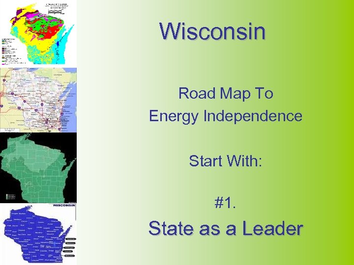 Wisconsin Road Map To Energy Independence Start With: #1. State as a Leader 