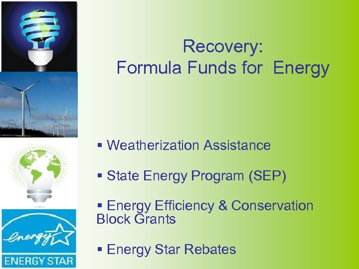 Recovery: Formula Funds for Energy § Weatherization Assistance § State Energy Program (SEP) §