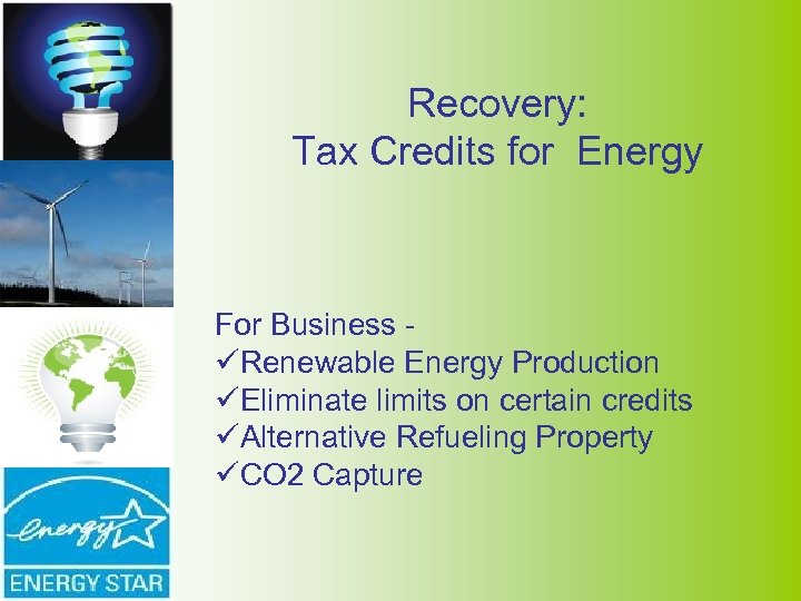 Recovery: Tax Credits for Energy For Business - üRenewable Energy Production üEliminate limits on