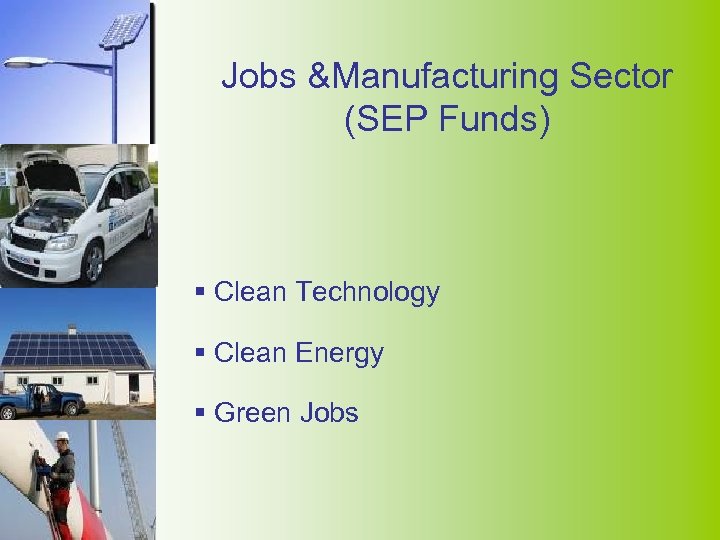 Jobs &Manufacturing Sector (SEP Funds) § Clean Technology § Clean Energy § Green Jobs