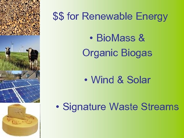 $$ for Renewable Energy • Bio. Mass & Organic Biogas • Wind & Solar