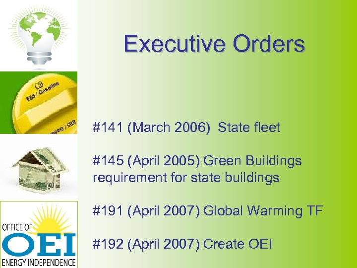 Executive Orders #141 (March 2006) State fleet #145 (April 2005) Green Buildings requirement for