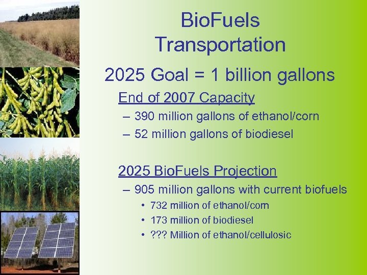 Bio. Fuels Transportation 2025 Goal = 1 billion gallons End of 2007 Capacity –