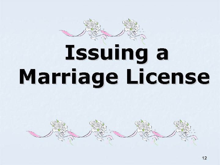 Issuing a Marriage License 12 