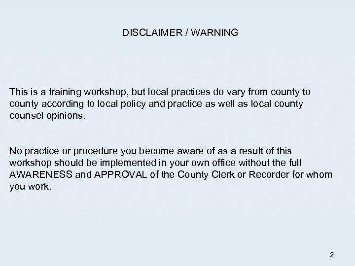 DISCLAIMER / WARNING This is a training workshop, but local practices do vary from