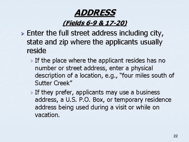 ADDRESS (Fields 6 -9 & 17 -20) Ø Enter the full street address including