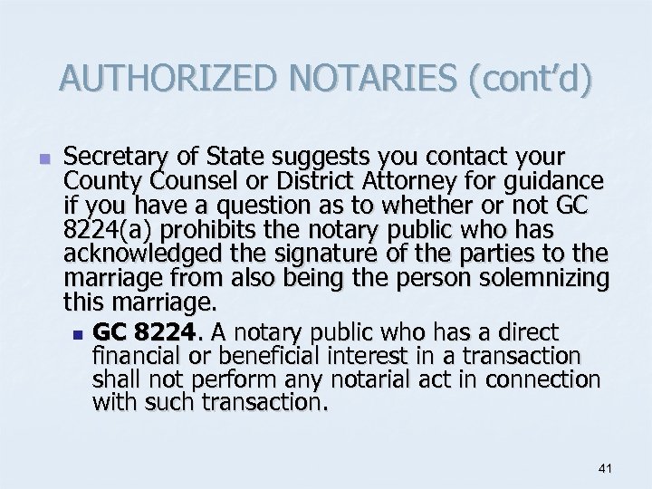 AUTHORIZED NOTARIES (cont’d) n Secretary of State suggests you contact your County Counsel or