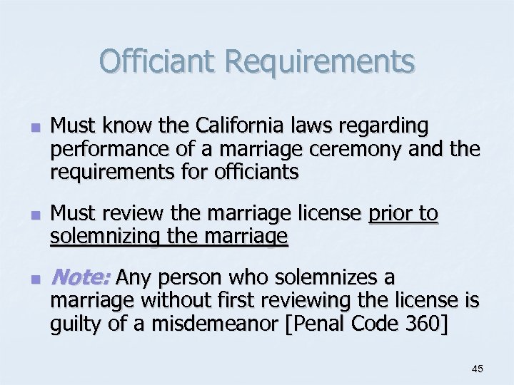 Officiant Requirements n n n Must know the California laws regarding performance of a