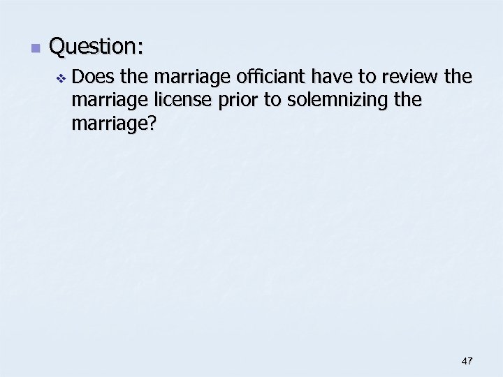 n Question: v Does the marriage officiant have to review the marriage license prior