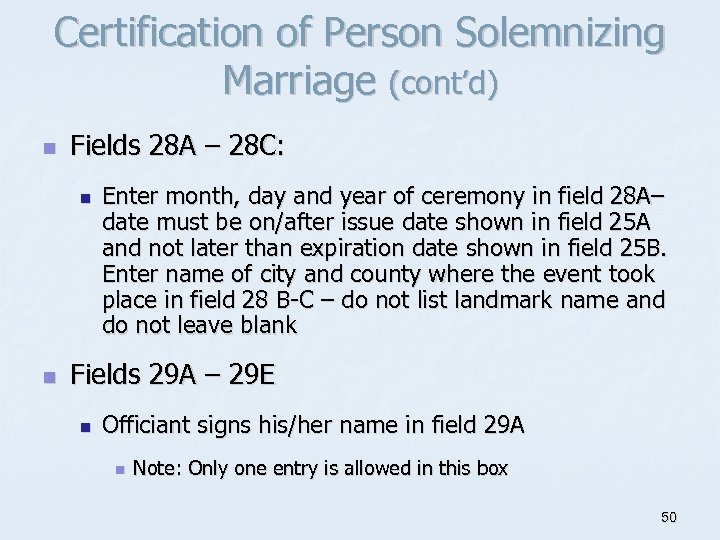 Certification of Person Solemnizing Marriage (cont’d) n Fields 28 A – 28 C: n