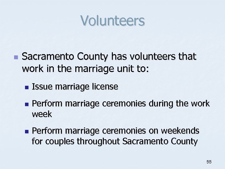 Volunteers n Sacramento County has volunteers that work in the marriage unit to: n