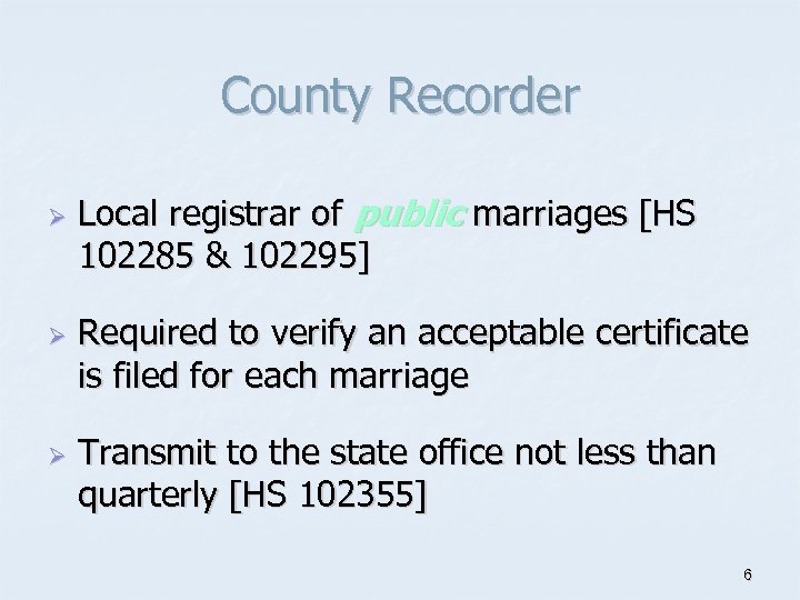 County Recorder Ø Ø Ø Local registrar of public marriages [HS 102285 & 102295]