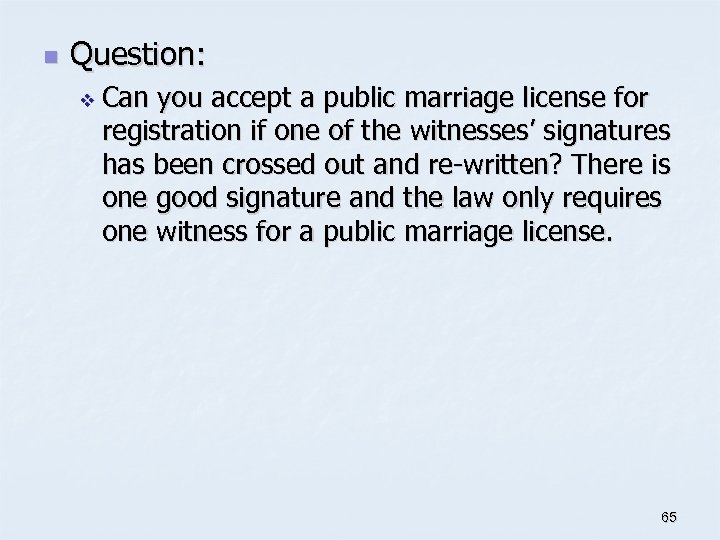 n Question: v Can you accept a public marriage license for registration if one