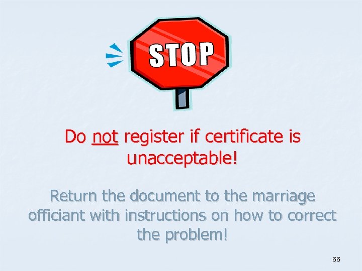 Do not register if certificate is unacceptable! Return the document to the marriage officiant