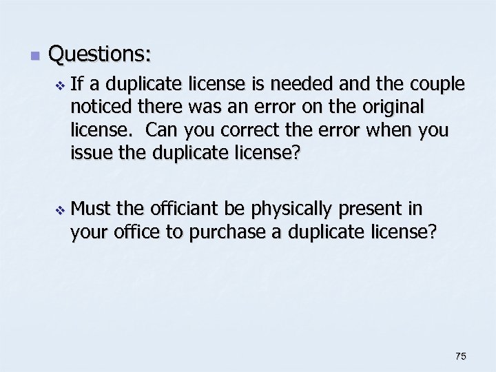 n Questions: v If a duplicate license is needed and the couple noticed there