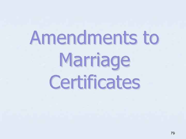 Amendments to Marriage Certificates 79 