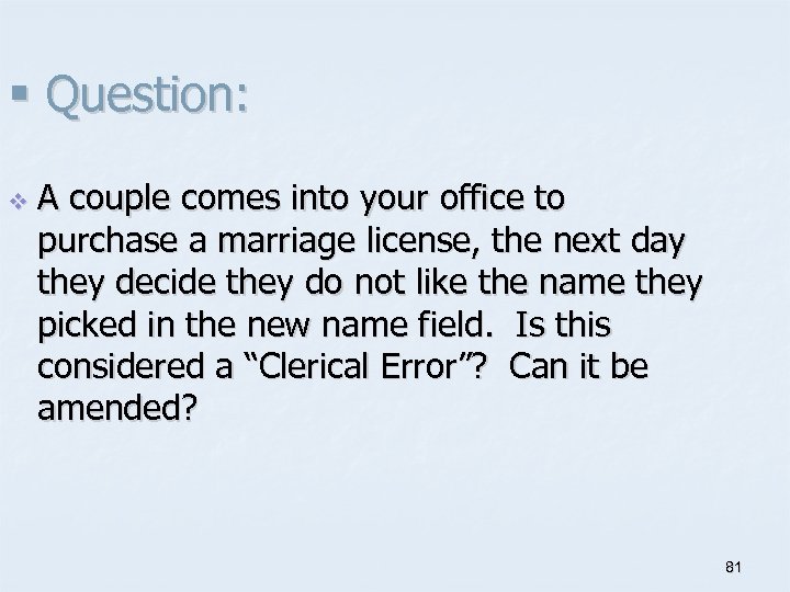 § Question: v A couple comes into your office to purchase a marriage license,