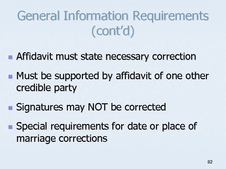 General Information Requirements (cont’d) n n Affidavit must state necessary correction Must be supported