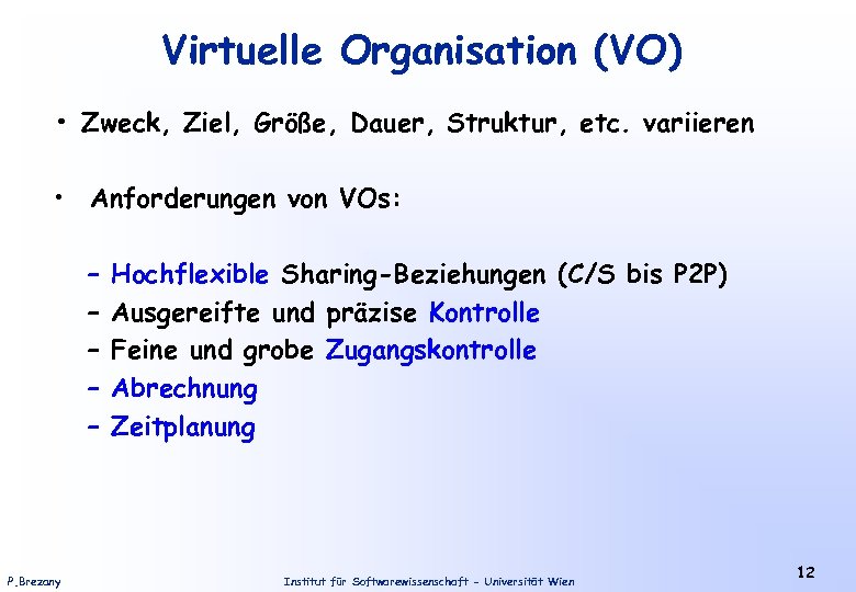 Virtuelle Organisation (VO) • Zweck, Ziel, Größe, Dauer, Struktur, etc. variieren • Anforderungen von