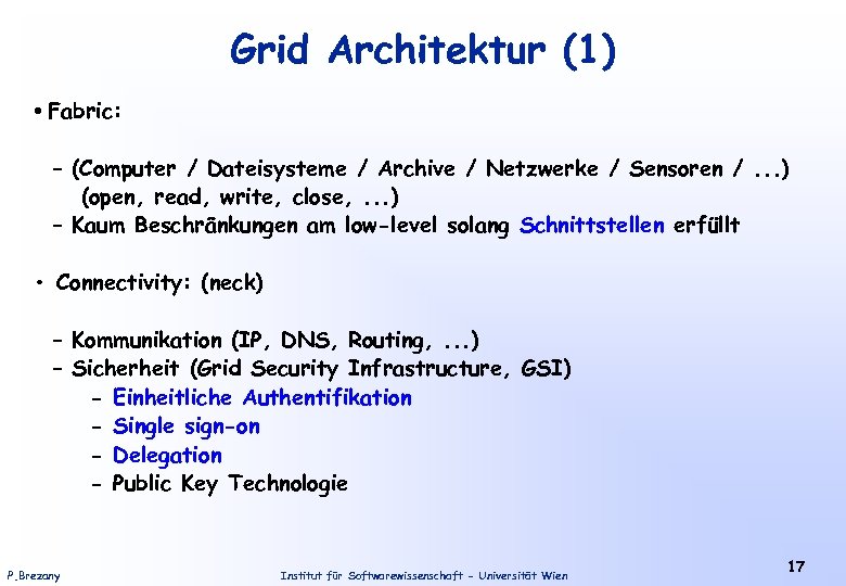 Grid Architektur (1) • Fabric: – (Computer / Dateisysteme / Archive / Netzwerke /