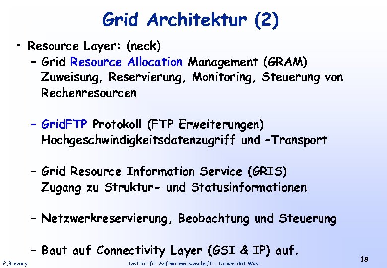 Grid Architektur (2) • Resource Layer: (neck) – Grid Resource Allocation Management (GRAM) Zuweisung,
