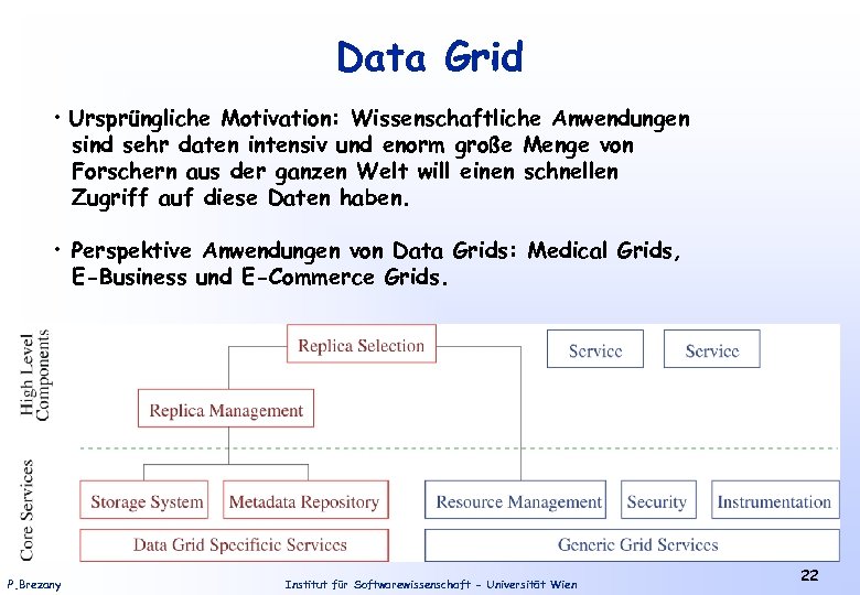 Data Grid • Ursprüngliche Motivation: Wissenschaftliche Anwendungen sind sehr daten intensiv und enorm große