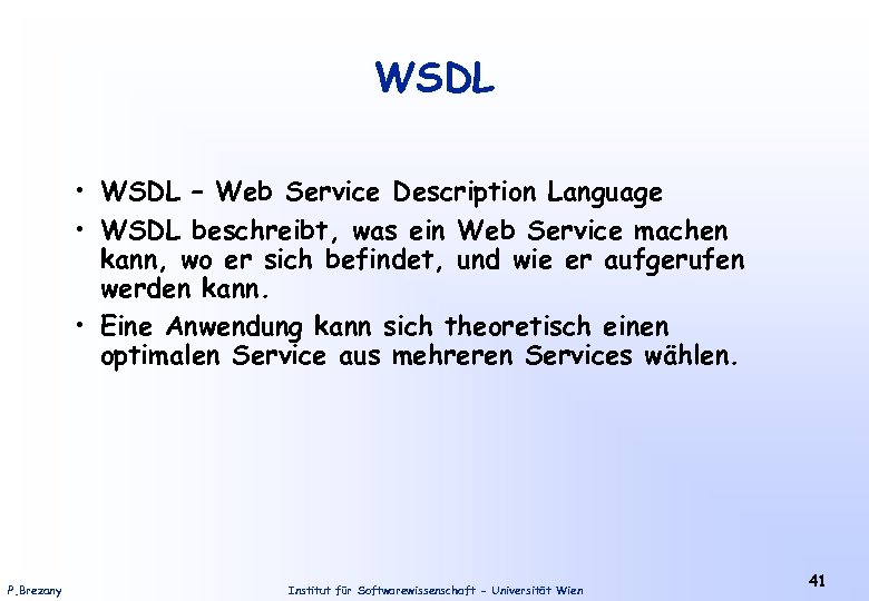 WSDL • WSDL – Web Service Description Language • WSDL beschreibt, was ein Web