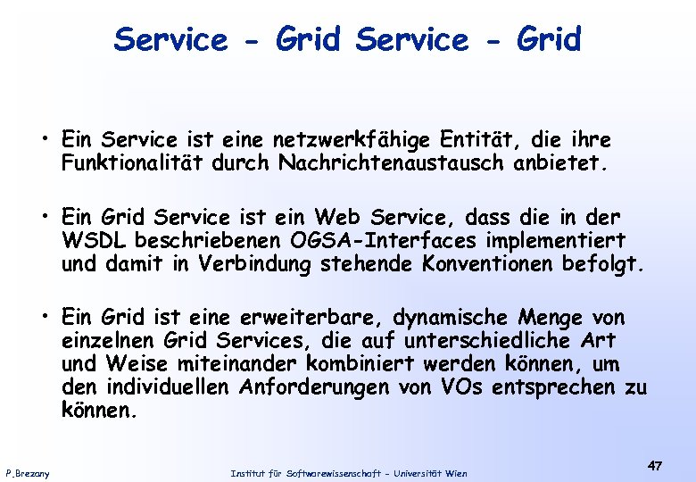 Service - Grid • Ein Service ist eine netzwerkfähige Entität, die ihre Funktionalität durch