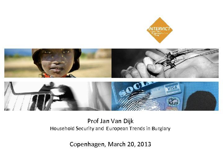 Prof Jan Van Dijk Household Security and European Trends in Burglary Copenhagen, March 20,