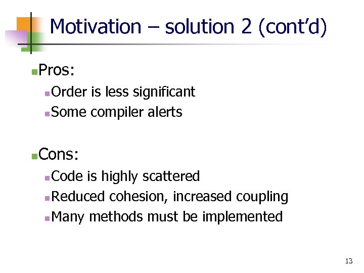 Motivation – solution 2 (cont’d) n Pros: Order is less significant n Some compiler