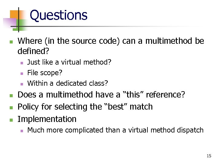 Questions n Where (in the source code) can a multimethod be defined? n n