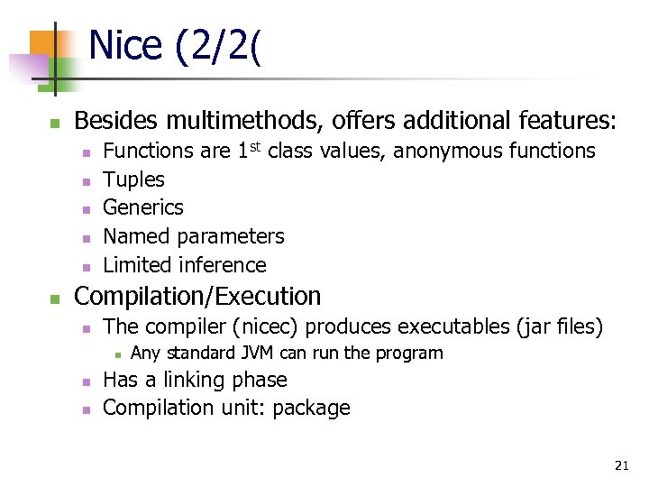Nice (2/2( n Besides multimethods, offers additional features: n n n Functions are 1
