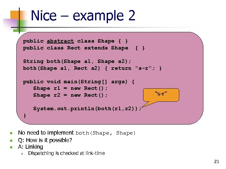 Nice – example 2 public abstract class Shape { } public class Rect extends