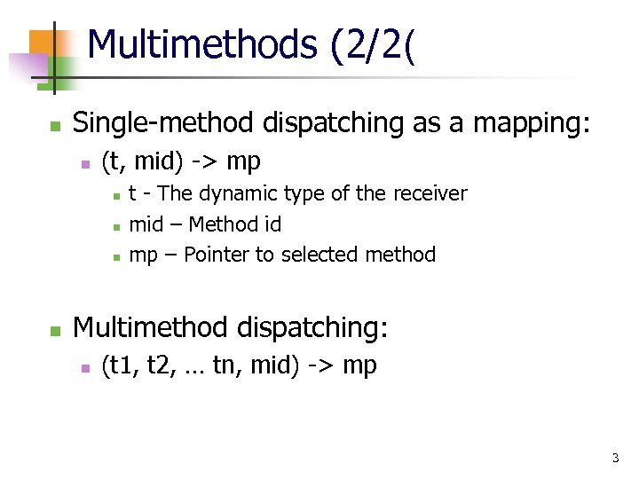 Multimethods (2/2( n Single-method dispatching as a mapping: n (t, mid) -> mp n