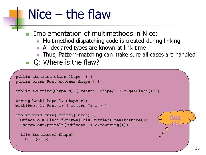 Nice – the flaw n Implementation of multimethods in Nice: n n Multimethod dispatching