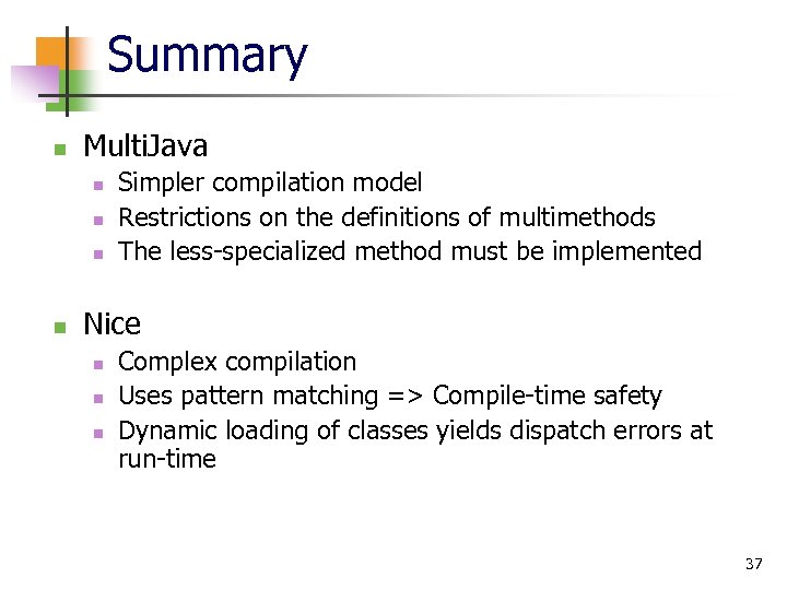 Summary n Multi. Java n n Simpler compilation model Restrictions on the definitions of