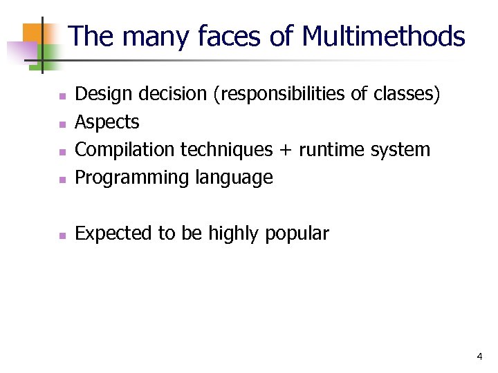 The many faces of Multimethods n Design decision (responsibilities of classes) Aspects Compilation techniques