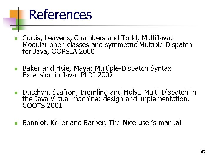 References n n Curtis, Leavens, Chambers and Todd, Multi. Java: Modular open classes and