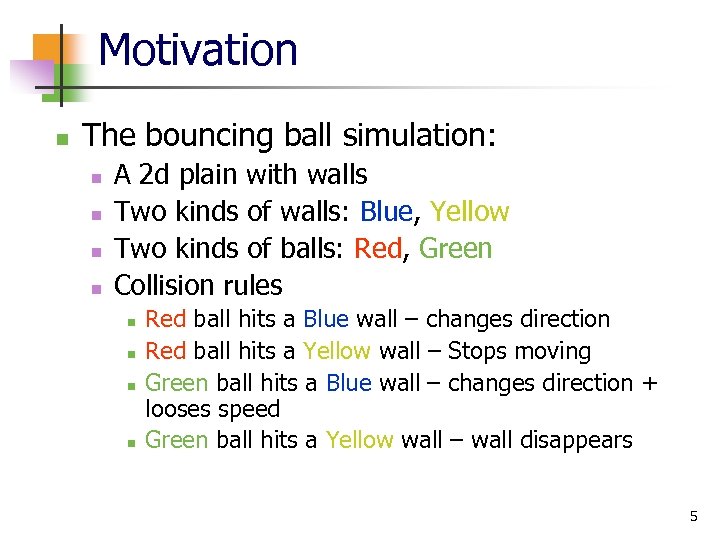 Motivation n The bouncing ball simulation: n n A 2 d plain with walls