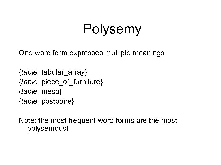 Polysemy One word form expresses multiple meanings {table, tabular_array} {table, piece_of_furniture} {table, mesa} {table,