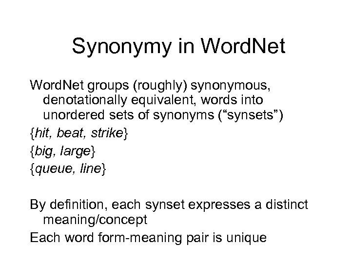 Synonymy in Word. Net groups (roughly) synonymous, denotationally equivalent, words into unordered sets of