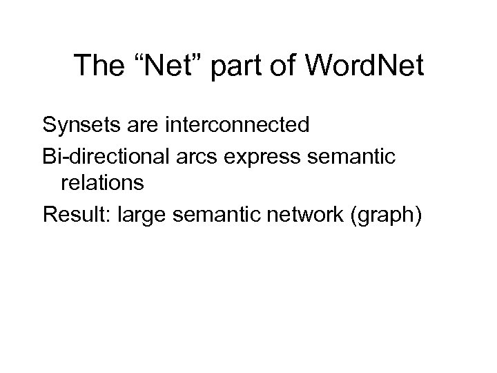 The “Net” part of Word. Net Synsets are interconnected Bi-directional arcs express semantic relations