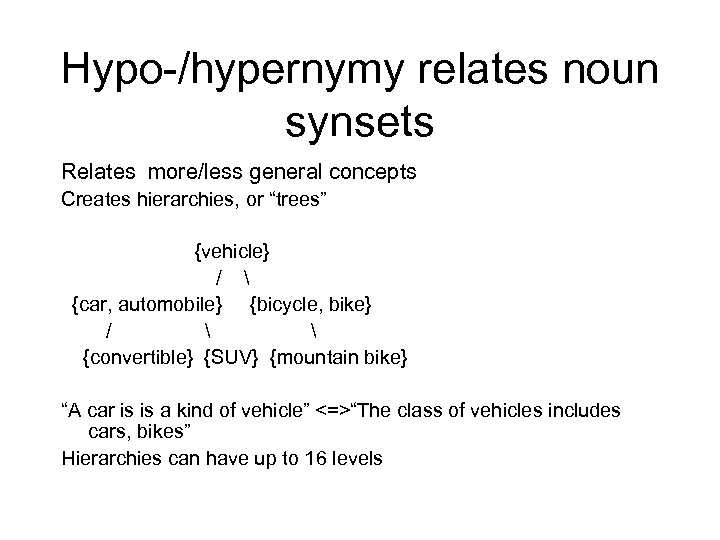 Hypo-/hypernymy relates noun synsets Relates more/less general concepts Creates hierarchies, or “trees” {vehicle} /