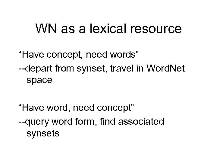 WN as a lexical resource “Have concept, need words” --depart from synset, travel in