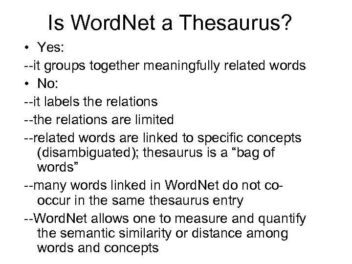 Is Word. Net a Thesaurus? • Yes: --it groups together meaningfully related words •