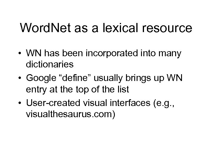 Word. Net as a lexical resource • WN has been incorporated into many dictionaries