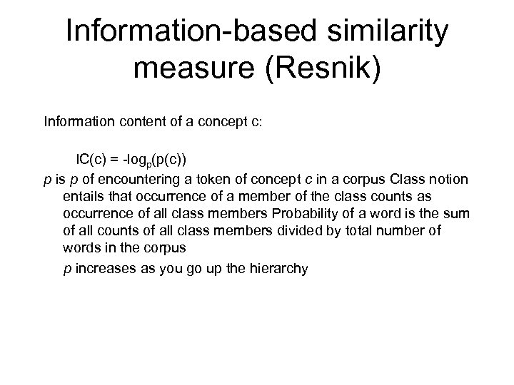 Information-based similarity measure (Resnik) Information content of a concept c: IC(c) = -logp(p(c)) p