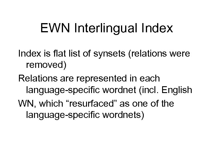 EWN Interlingual Index is flat list of synsets (relations were removed) Relations are represented